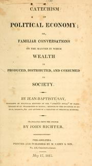 Cover of: Catechism of political economy: or, Familiar conversations on the manner in which wealth is produced, distributed, and consumed in society.