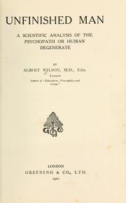 Cover of: Unfinished man; a scientific analysis of the psychopath or human degenerate