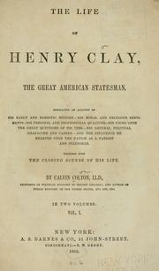 Cover of: life of Henry Clay, the great American statesman: embracing an account of his early and domestic history, his moral and religious sentiments, his personal and professional qualities, his views upon the great questions of his time, his general political character and career, and the influence he exerted upon the nation as a patriot and statesman, together with the closing scenes of his life