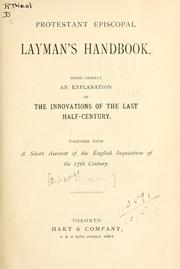 Cover of: Protestant Episcopal layman's handbook: being chiefly an explanation of the innovations of the last half-century, together with a short account of the English Inquisition of the 17th century