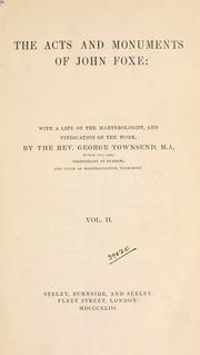 Cover of: The acts and monuments of John Foxe: with a life of the martyrologists, and vindication of the work by George Townsend.