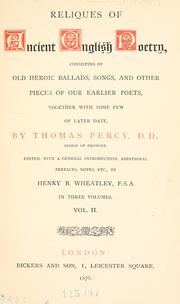 Cover of: Reliques of ancient English poetry by by Thomas Percy ; edited, with a general introduction, additional prefaces, notes, etc., by Henry B. Wheatley.