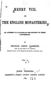 Cover of: Henry VIII and the English monasteries by Francis Aidan Gasquet