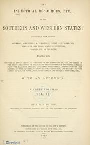 Cover of: The industrial resources, etc., of the southern and western states by J. D. B. De Bow