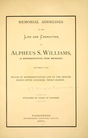 Cover of: Memorial addresses on the life and character of Alpheus S. Williams, (a representative from Michigan,) by United States. 45th Cong. 3d sess., 1878-1879.