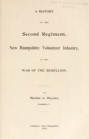Cover of: A history of the Second regiment, New Hampshire volunteer infantry, in the war of the rebellion by Haynes, Martin A.
