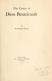 The career of Dion Boucicault by Townsend Walsh
