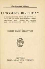 Cover of: Lincoln's birthday: a comprehensive view of Lincoln as given in the most noteworthy essays, orations and poems, in fiction and in Lincoln's own writings.