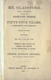Cover of: Mr. Gladstone, with appendix, containing the accumulated evidence of fifty-five years: a retrospect and prospect, with summary and notes