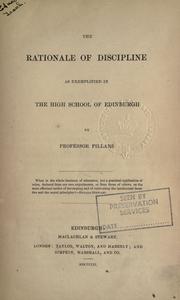 The rationale of discipline as exemplified in the High school of Edinburgh by James Pillans