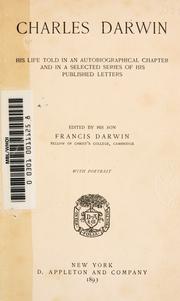 Cover of: Charles Darwin: his life told in an autobiographical chapter, and in a selected seriesof his published letters