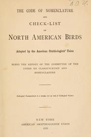 Cover of: The code of nomenclature and check-list of North American birds    adopted by the American Ornithologists' Union;  being the report of the Committee of the Union on Classification and Nomenclature. by American Ornithologists' Union.
