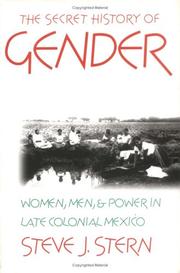 Cover of: The secret history of gender: women, men, and power in late colonial Mexico