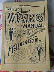 Cover of: Kellar's wizard's manual: a practical treatise on ventriloquism and hypnotism according to Prof. E. H. Eldridge and other well-known professors : sl[e]ight-of-hand secrets and methods of performing many marvelous mysteries, such as have astonished the public of all nations.