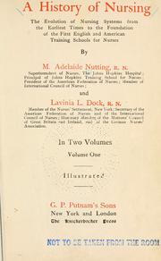 History of nursing by Mary Adelaide Nutting, Lavinia L. Dock, Lavinia L Dock, Lavinia L. 1858-1956 Dock, Lavinia Lloyd Dock, Agnes [Übers. ] Karll, Agnes Karll