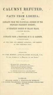Cover of: Calumny refuted by facts from Liberia: with extracts from the inaugural address of the coloured President Roberts; an eloquent speech of Hilary Teage, a coloured senator