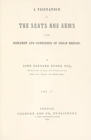 Cover of: A visitation of the seats and arms of the noblemen and gentlemen of Great Britain by Sir Bernard Burke