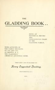 Cover of: The Gladding book: being an historical record and genealogical chart of the Gladdding family, with accounts of the family reunions of 1890 and 1900, at Bristol, R. I., the Gladdings' American ancestral home.