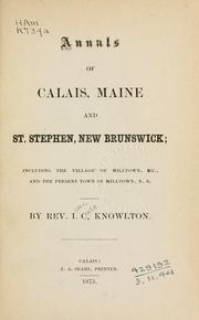 Cover of: Annals of Calais, Maine and St. Stephen, New Brunswick by Isaac Case Knowlton