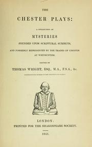 Cover of: The Chester plays: a collection of mysteries founded upon scriptural subjects, and formerly represented by the trades of Chester at Whitsuntide.