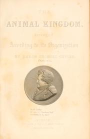 Cover of: The animal kingdom: arranged after its organization, forming a natural history of animals, and an introduction to comparative anatomy.