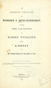 Cover of: second defence of Robert J. Breckinridge, against the calumnies of Robert Wickliffe: being a reply to his printed speech of November 9, 1840 ...