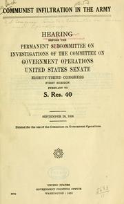 Cover of: Communist infiltration in the Army.: Hearing before the Permanent Subcommittee on Investigation of the Committee on Government Operations, United States Senate, Eighty-third Congress, first[-second] session, pursuant to S. Res. 40.