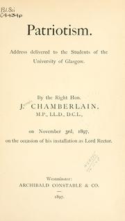Cover of: Patriotism: address delivered to the students of the University of Glasgow, on November 3rd, 1897, on the occasion of his installation as Lord Rector.
