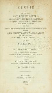 Cover of: Memoir of the late Rev. Lemuel Covell, missionary to the Tuscarora Indians and the province of Upper Canada: comprising a history of the origin and progress of missionary operations in the Shaftsbury Baptist association, up to the time of Mr. Covell's decease in 1806. Also a memoir of Rev. Alanson L. Covell, son of the former, and late a pastor of the First Baptist church in the city of Albany, N. Y.