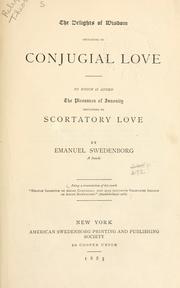Cover of: The delights of wisdom pertaining to conjugial love: to which is added The pleasures of insanity pertaining to scortatory love.