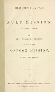 Cover of: Historical sketch of the Zulu mission, in South Africa, as also of the Gaboon mission in Western Africa. by William Ireland