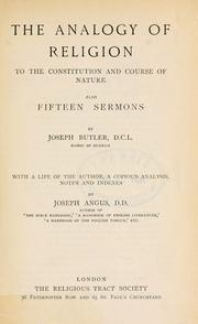 Cover of: The analogy of religion to the constitution and course of nature: also fifteen sermons.  With a life of the author, a copious analysis, notes and indexes by Joseph Angus.