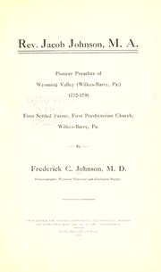 Cover of: Rev. Jacob Johnson, M.A., pioneer preacher of Wyoming Valley ( Wilkes-Barre, Pa.), 1772-1790... by Frederick Charles Johnson