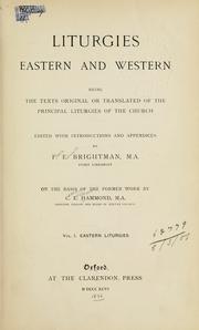 Cover of: Liturgies, Eastern and Western, being the texts original or translated of the principal liturgies of the church.: Edited with introductions and appendices by F.E. Brightman, on the basis of the former work by C.E. Hammond.