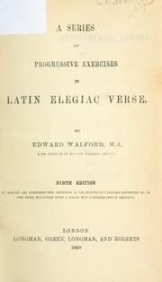 Cover of: series of progressive exercises in Latin elegiac verse: to which are prefixed the sections of Dr. Kennedy's Syntax referred to in the text, together with a brief but comprehensive prosody.
