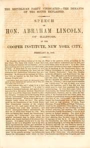 Cover of: The Republican party vindicated--the demands of the South explained.: Speech of Hon. Abraham Lincoln, of Illinois, at the Cooper Institute, New York City, February 27, 1860.