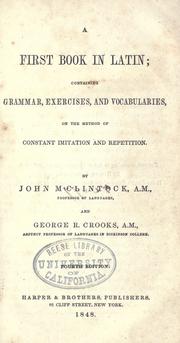 Cover of: A first book in Latin: containing grammar, exercises, and vocabularies, on the method of constant imitation and repetition.