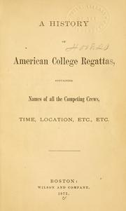 Cover of: A history of American college regattas: containing names of all the competing crews, time, location, etc., etc.