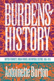 Cover of: Burdens of history: British feminists, Indian women, and imperial culture, 1865-1915