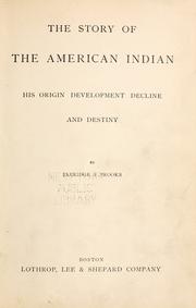 Cover of: The story of the American Indian: his origin, development, decline and destiny