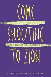 Cover of: Come shouting to Zion: African American Protestantism in the American South and British Caribbean to 1830