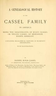 Cover of: A genealogical history of the Cassel family in America: being the descendants of Julius Kassel or Yelles Cassel, of Kriesheim, Baden, Germany : containing biographical sketches of prominent descendants, with illustrations