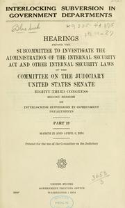 Cover of: Interlocking subversion in Government Departments.: Hearing before the Subcommittee to Investigate the Administration of the Internal Security Act and Other Internal Security Laws of the Committee on the Judiciary, United States Senate, Eighty-third Congress, second session,first session]