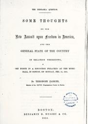 Cover of: The Nebraska question.: Some thoughts on the new assault upon freedom in America, and the general state of the country in relation thereunto, set forth in a discourse preached at the Music hall, in Boston, on Monday, Feb. 12, 1854.