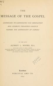 Cover of: The message of the Gospel: addresses to candidates for ordination and sermons preached chiefly before the University of Oxford.