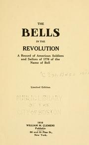 Cover of: The Bells in the revolution: a record of American soldiers and sailors of 1776 of the name of Bell.