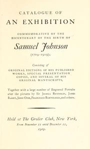 Cover of: Catalogue of an exhibition commemorative of the bicentenary of the birth of Samuel Johnson (1709-1909): consisting of original editions of his published works, special presentation copies, and several of his original manuscripts; together with a large number of engraved portraits after the pictures by Sir Joshua Reynolds, James Barry, John Opie, Francesco Bartolozzi, and others.