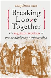 Cover of: Breaking Loose Together: The Regulator Rebellion in Pre-Revolutionary North Carolina