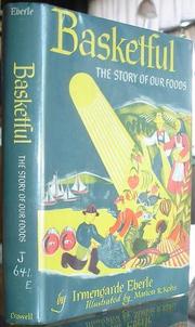 Cover of: Basketful, the story of our foods by Irmengarde Eberle