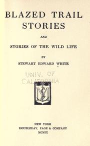 Blazed Trail Stories and Stories of the Wild Life by Stewart Edward White